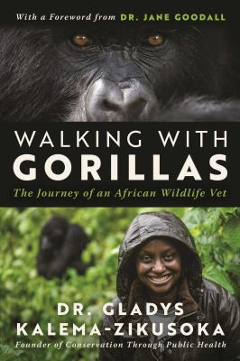 Walking with gorillas : the journey of an African wildlife vet /