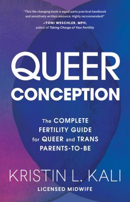 Queer conception : the complete fertility guide for queer and trans parents-to-be /