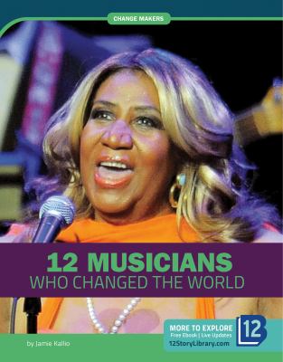 12 musicians who changed the world /