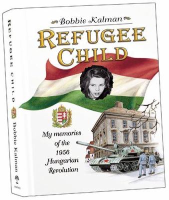 Refugee child : my memories of the 1956 Hungarian revolution /