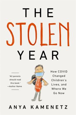 The stolen year : how COVID changed children's lives, and where we go now /