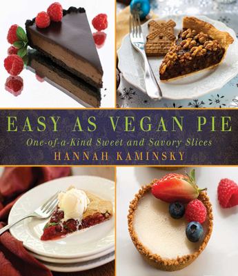 Easy as vegan pie : one-of-a-kind sweet and savory slices.