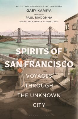 Spirits of San Francisco : voyages through the unknown city /