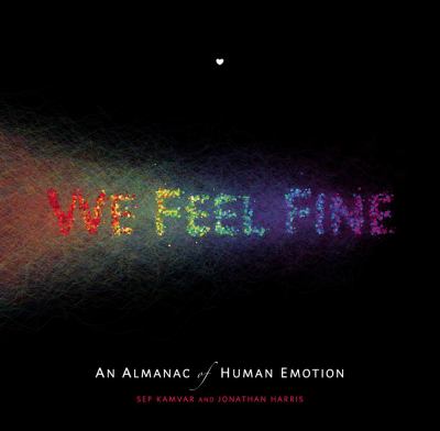 We feel fine : an almanac of human emotion /
