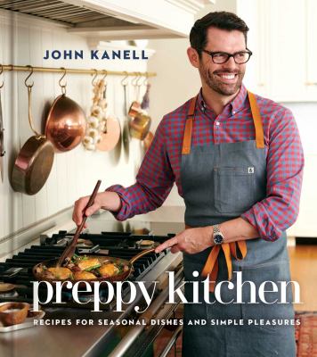 Preppy kitchen : recipes for seasonal dishes and simple pleasures /