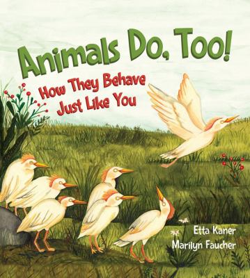 Animals do, too! : how they behave just like you /