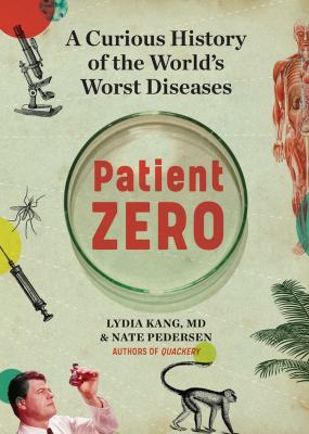 Patient zero : a curious history of the world's worst diseases /