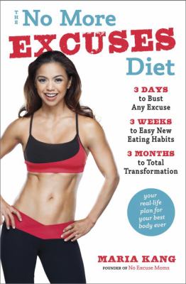 The no more excuses diet : 3 days to bust any excuse, 3 weeks to easy new eating habits, 3 months to total transformation /