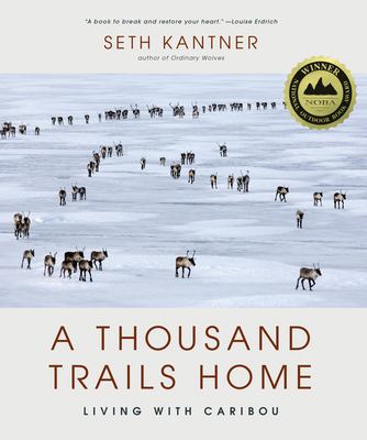 A thousand trails home : living with caribou /