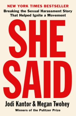 She said : breaking the sexual harassment story that helped ignite a movement /