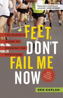 Feet, don't fail me now : the rogue's guide to running the marathon /
