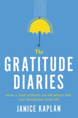 The gratitude diaries : how a year looking on the bright side can transform your life /