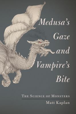 Medusa's gaze and vampire's bite : the science of monsters /
