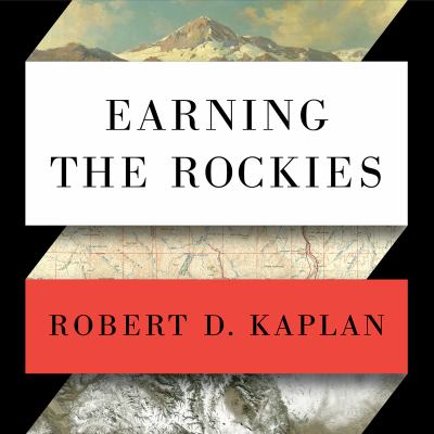Earning the Rockies [compact disc, unabridged] : how geography shapes America's role in the world /