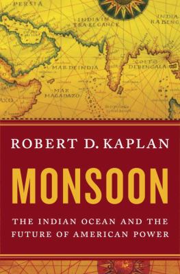 Monsoon : the Indian Ocean and the future of American power /
