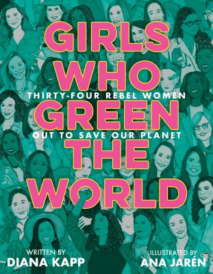 Girls who green the world : thirty-four rebel women out to save our planet /