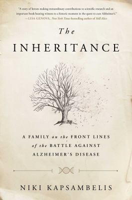 The inheritance : a family on the front lines of the battle against Alzheimer's disease /