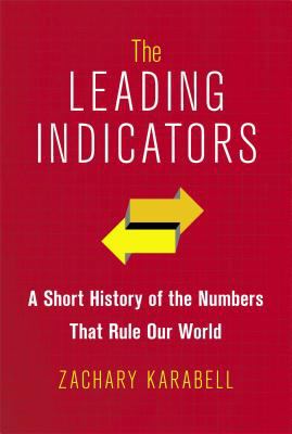 The leading indicators : a short history of the search for the right numbers /
