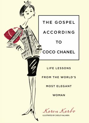 The gospel according to Coco Chanel : life lessons from the world's most elegant woman /