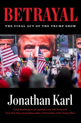Betrayal : the final act of the Trump show /