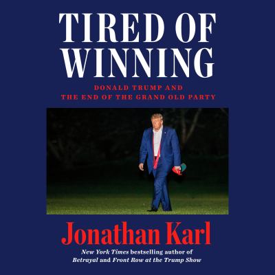 Tired of winning [eaudiobook] : Donald trump and the end of the grand old party.