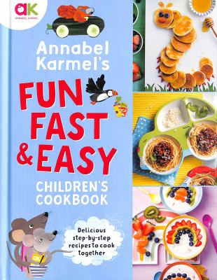 Annabel Karmel's fun, fast & easy children's cookbook /