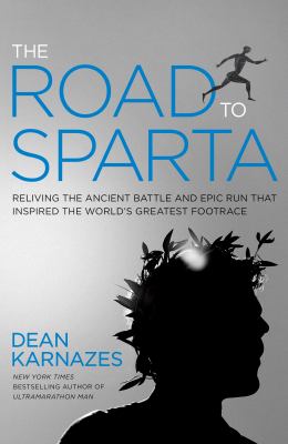 The road to Sparta : reliving the ancient battle and epic run that inspired the world's greatest footrace /