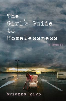 The girl's guide to homelessness /