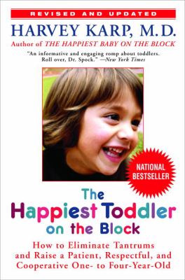 The happiest toddler on the block : how to eliminate tantrums and raise a patient, respectful and cooperative one- to four-year-old /