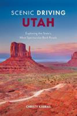 Scenic driving Utah : exploring the state's most spectular back roads.