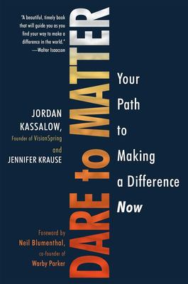 Dare to matter : your path to making a difference now /