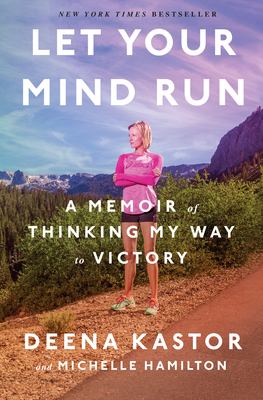 Let your mind run : a memoir of thinking my way to victory /