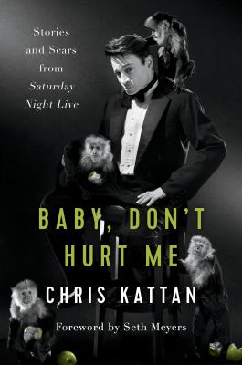 Baby, don't hurt me : stories and scars from Saturday night live /