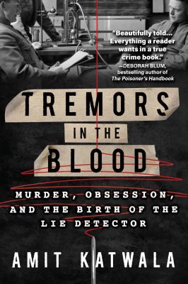 Tremors in the blood : murder, obsession, and the birth of the lie detector /