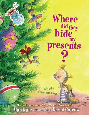 Where did they hide my presents? : silly dilly Christmas songs /