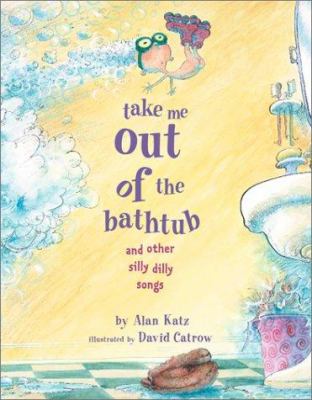 Take me out of the bathtub and other silly dilly songs /