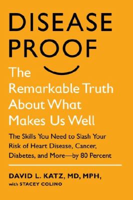 Disease-proof : the remarkable truth about what makes us well /