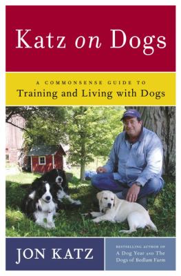 Katz on dogs : a commonsense guide to training and living with dogs /