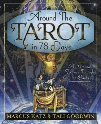 Around the tarot in 78 days : a personal journey through the cards /