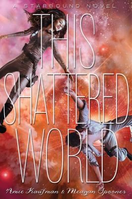 This shattered world : a Starbound novel /