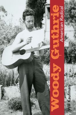 Woody Guthrie, American radical /