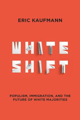 Whiteshift : populism, immigration and the future of white majorities /