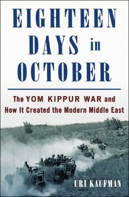 Eighteen days in October : the Yom Kippur War and how it created the modern Middle East /
