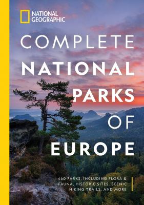 Complete national parks of Europe : 460 parks, including flora & fauna, historic sites, scenic hiking trails, and more /