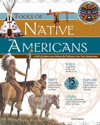 Tools of Native Americans : a kid's guide to the history & culture of the first Americans /