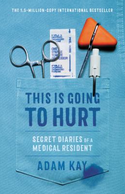 This is going to hurt : secret diaries of a medical resident /