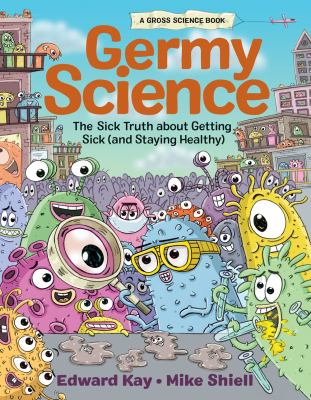Germy science : the sick truth about getting sick (and staying healthy) /