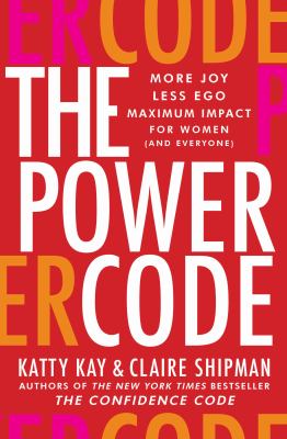 The power code : more joy, less ego, maximum impact for women (and everyone). /