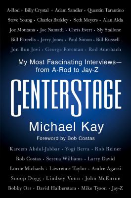 Centerstage : my most fascinating interviews--from A-Rod to Jay-Z /