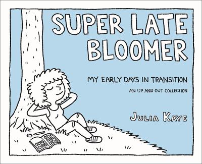 Super late bloomer : my early days in transition : an up and out collection /